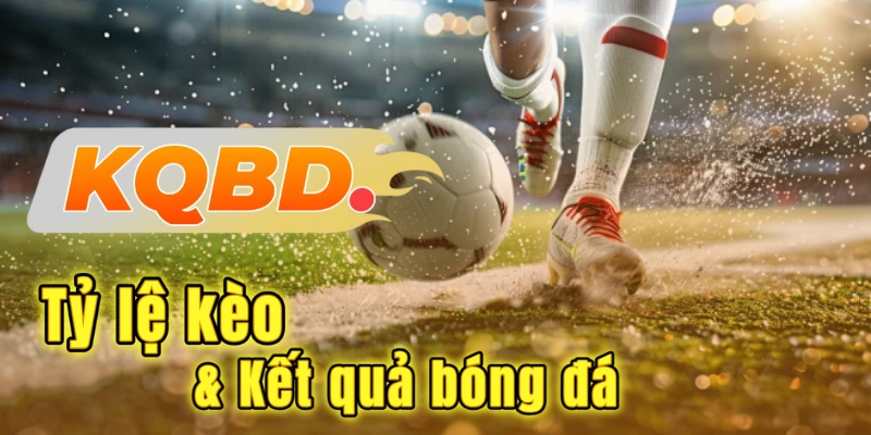 Kết hợp Tỷ lệ kèo & Kết quả bóng đá để rút kinh nghiệm soi kèo