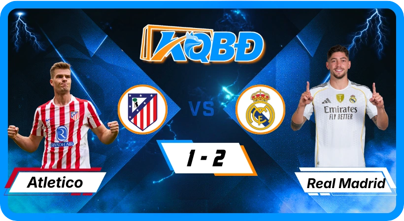 Kết quả bóng đá: Atletico Madrid 1-2 Real Madrid – Los Blancos hẹn Barca ở chung kết